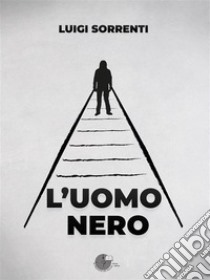 L'uomo nero. E-book. Formato EPUB ebook di Luigi Sorrenti