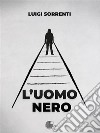 L'uomo nero. E-book. Formato EPUB ebook di Luigi Sorrenti