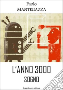 L'anno 3000. E-book. Formato Mobipocket ebook di Paolo Mantegazza