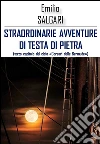 Straordinarie avventure di Testa di Pietra. E-book. Formato Mobipocket ebook di Emilio Salgari