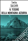 Il tesoro della montagna azzura. E-book. Formato EPUB ebook di Emilio Salgari