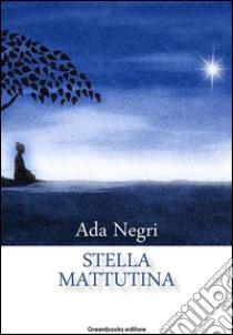 Stella mattutina. E-book. Formato EPUB ebook di Ada Negri