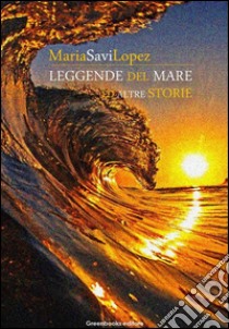 Leggende del mare ed altre storie. E-book. Formato EPUB ebook di Maria Savi Lopez