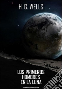 Los primeros hombres en la luna. E-book. Formato Mobipocket ebook di H. G. Wells