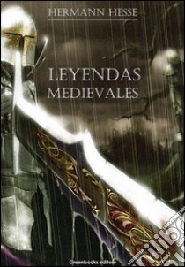 Leyendas medievales. E-book. Formato Mobipocket ebook di Herman Hesse