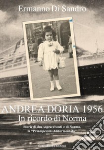 Andrea Doria 1956 - In ricordo di Norma: Storie di due sopravvissuti e di Norma, la “Principessina Addormentata”. E-book. Formato EPUB ebook di Ermanno Di Sandro