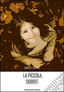 La piccola Dorrit. E-book. Formato EPUB ebook di Charles Dickens