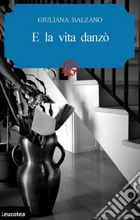 E la vita danzò. E-book. Formato Mobipocket ebook