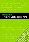 Non ho voglia del destino. E-book. Formato EPUB ebook di Luca Romani