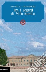 Tra i segreti di Villa Aurelia. E-book. Formato EPUB ebook