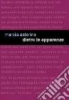 Dietro le apparenze. E-book. Formato Mobipocket ebook di Marzia Astorino