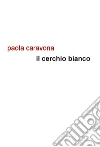 Il cerchio bianco. E-book. Formato EPUB ebook di Paola Caravona