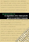 Il ragazzino che visse pochi giorni e cambiò il mondo. E-book. Formato Mobipocket ebook di Daniele Barbisan