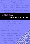Figlia della mattanza. E-book. Formato EPUB ebook di Melina Craxi
