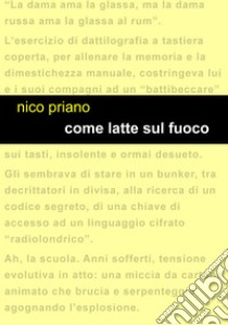 Come latte sul fuoco. E-book. Formato EPUB ebook di Nico Priano