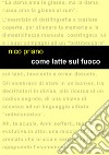 Come latte sul fuoco. E-book. Formato EPUB ebook di Nico Priano