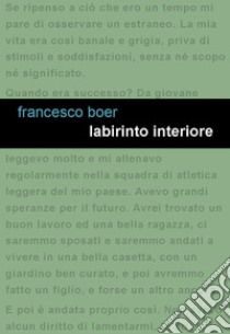 Labirinto interiore. Fiaba per adulti che hanno perso l'anima. E-book. Formato EPUB ebook di Francesco Boer