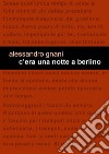 C’era una notte a Berlino. E-book. Formato EPUB ebook