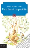 Un abbraccio impossibile. E-book. Formato Mobipocket ebook di Maria Franca Lepre