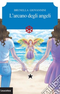 L'arcano degli angeli. E-book. Formato EPUB ebook di Brunella Giovannini