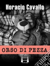 Orso di pezza. E-book. Formato EPUB ebook di Horacio Cavallo