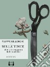 Sulle tinte che si estraggono dalle cortecce di tutti quanti gli alberi nostrali. E-book. Formato EPUB ebook di Filippo Maria Bellenghi