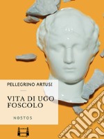 Vita di Ugo Foscolo. E-book. Formato EPUB ebook