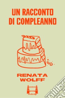 Un racconto di compleanno. E-book. Formato EPUB ebook di Renata Wolff