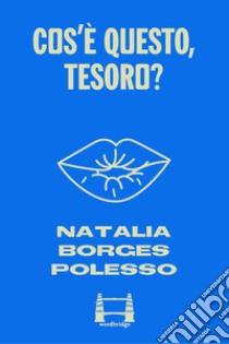 Cos'è questo, tesoro?. E-book. Formato EPUB ebook di Natalia Borges Polesso