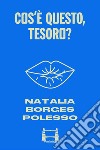 Cos'è questo, tesoro?. E-book. Formato EPUB ebook di Natalia Borges Polesso