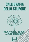 Calligrafia dello stupore. E-book. Formato EPUB ebook di Rafael Bán Jacobsen