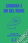 Sabrina è un bel nome. E-book. Formato EPUB ebook di Julia Dantas