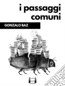 I passaggi comuni. E-book. Formato EPUB ebook di Gonzalo Baz