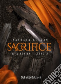 Sacrifice: Rya Series 2. E-book. Formato EPUB ebook di Barbara Bolzan