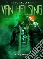 Van Helsing: Blood Never Lies. E-book. Formato EPUB ebook