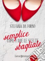 Semplice come fare le scelte sbagliate. E-book. Formato EPUB ebook