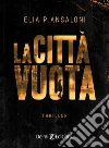 La città vuota. E-book. Formato EPUB ebook di Elia P. Ansaloni