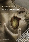 Io e il Minotauro. E-book. Formato EPUB ebook di elena bibolotti