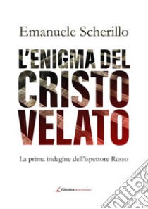 L'enigma del Cristo velato. E-book. Formato EPUB ebook di Emanuele Scherillo