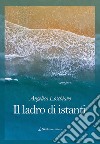 Il ladro di istanti. E-book. Formato EPUB ebook di Angelisa Loschiavo