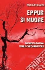 Eppur si muoreInchiesta da una terra che chiede voce. E-book. Formato EPUB