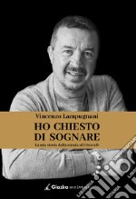 Ho chiesto di sognareLa mia storia dalla strada al Frizzcafè. E-book. Formato EPUB ebook