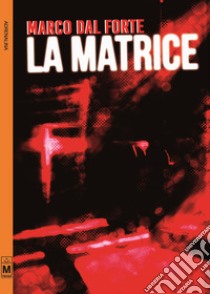 La Matrice. E-book. Formato EPUB ebook di Marco Dal Forte