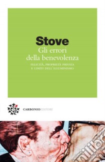 Gli errori della benevolenza: Felicità, proprietà privata e limiti dell'Illuminismo. E-book. Formato EPUB ebook di David Charles Stove