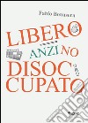 Libero, anzi no, disoccupato. E-book. Formato Mobipocket ebook