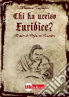 Chi ha ucciso Euridice?: Il mito di Orfeo ed Euridice. E-book. Formato PDF ebook di Vincenzo Tagliaferri