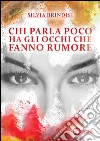 Chi parla poco ha gli occhi che fanno rumore. E-book. Formato PDF ebook di Brindisi Silvia