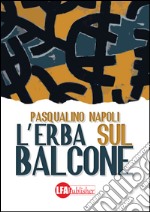 L'erba sul balcone. E-book. Formato PDF ebook