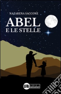 Abel e le stelle. E-book. Formato PDF ebook di Nazarena Saccone