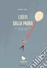 Liberi dalla paura.: Alla radice del male per una vera guarigione.. E-book. Formato EPUB ebook